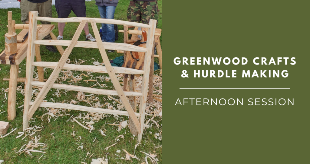Greenwood Crafts and Hurdle Making - Afternoon Session